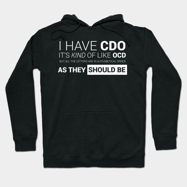 I have CDO. It's like OCD ... Hoodie by Meta Nugget